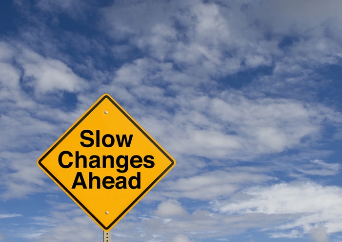 Slow Changes Ahead